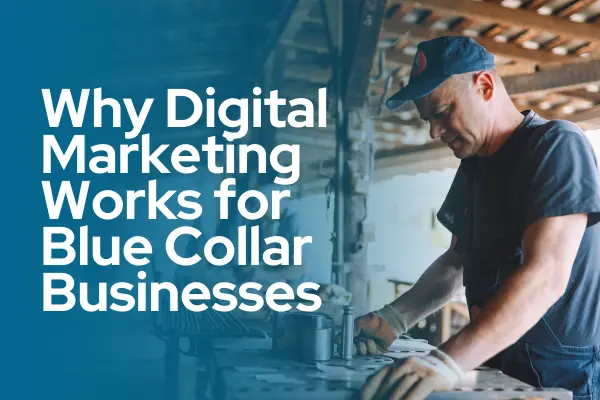 Digital marketing works for blue collar businesses